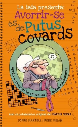 IAIA PRESENTA, LA: AVORRIR-SE ÉS DE PUTUS COVARDS | 9788494261770 | MARTELL, JOFRE | Llibreria Drac - Librería de Olot | Comprar libros en catalán y castellano online