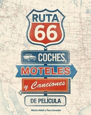 RUTA 66. COCHES, MOTELES Y CANCIONES DE PELÍCULA | 9788416177738 | ADELL, MARÍA ; LLAVADOR, PAU | Llibreria Drac - Llibreria d'Olot | Comprar llibres en català i castellà online