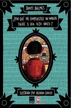 POR QUÉ ME COMPRASTEIS UN WALKIE TALKIE SI ERA HIJO ÚNICO? | 9788416223268 | BALMES, SANTI | Llibreria Drac - Librería de Olot | Comprar libros en catalán y castellano online