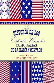 HISTORIA DE LOS EE.UU COMO JAMAS TE LA HABIAN CONTADO, LA | 9788416128778 | SOLEY, JORGE | Llibreria Drac - Librería de Olot | Comprar libros en catalán y castellano online