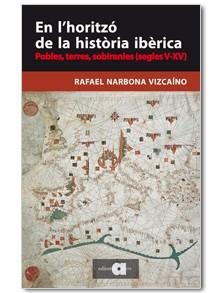 EN L'HORITZÓ DE LA HISTÒRIA IBÈRICA | 9788416260065 | NARBONA VIZCAÍNO, RAFAEL | Llibreria Drac - Librería de Olot | Comprar libros en catalán y castellano online