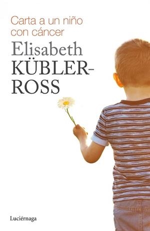 CARTA A UN NIÑO CON CÁNCER | 9788415864738 | KÜBLER-ROSS, ELISABETH | Llibreria Drac - Librería de Olot | Comprar libros en catalán y castellano online