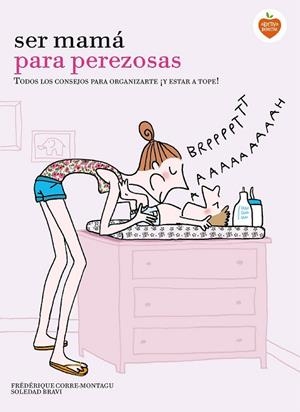 SER MAMÁ PARA PEREZOSAS | 9788416177929 | CORRE, FRÉDÉRIQUE ; BRAVI, SOLEDAD | Llibreria Drac - Librería de Olot | Comprar libros en catalán y castellano online