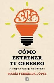 COMO ENTRENAR TU CEREBRO | 9788466657723 | LOPEZ, MARIA FERNANDA | Llibreria Drac - Llibreria d'Olot | Comprar llibres en català i castellà online