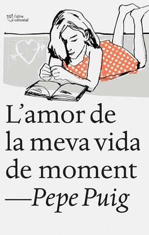 AMOR DE LA MEVA VIDA DE MOMENT, L' | 9788494348136 | PUIG, PEP | Llibreria Drac - Librería de Olot | Comprar libros en catalán y castellano online