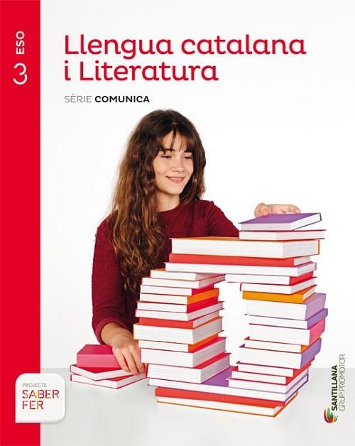 LLENGUA CATALANA I LITERATURA SÈRIE COMUNICA 3ESO SABER FER GRUP PROMOTOR | 9788490472071 | VILANOVA BOQUERAS, ALBERT/GUILUZ VIDAL, TERESA/JUANMARTI GENERES, EDUARD | Llibreria Drac - Librería de Olot | Comprar libros en catalán y castellano online