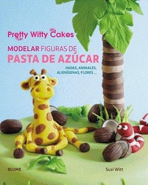MODELAR FIGURAS DE PASTA DE AZÚCAR | 9788416138500 | WITT, SUZI; PRETTY WITTY CAKES | Llibreria Drac - Llibreria d'Olot | Comprar llibres en català i castellà online