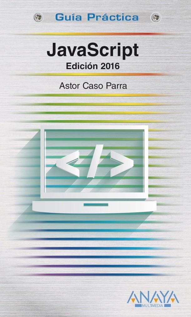 JAVASCRIPT. EDICIÓN 2016 (GUIA PRACTICA) | 9788441537460 | DE CASO PARRA, ASTOR | Llibreria Drac - Librería de Olot | Comprar libros en catalán y castellano online