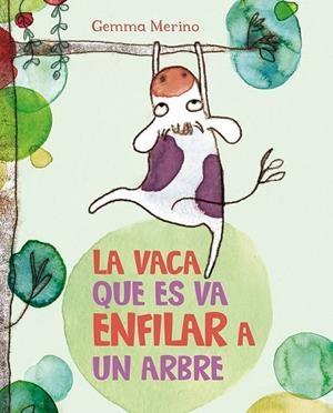 VACA QUE ES VA ENFILAR A UN ARBRE, LA | 9788416117390 | MERINO, GEMMA | Llibreria Drac - Librería de Olot | Comprar libros en catalán y castellano online