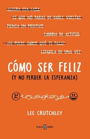 CÓMO SER FELIZ (Y NO PERDER LA ESPERANZA) | 9788401015694 | CRUTCHLEY, LEE | Llibreria Drac - Llibreria d'Olot | Comprar llibres en català i castellà online
