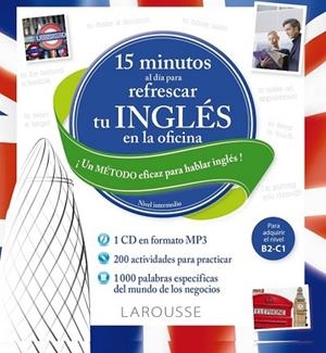 15 MINUTOS AL DÍA PARA REFRESCAR TU INGLÉS EN LA OFICINA | 9788416368358 | LAROUSSE EDITORIAL | Llibreria Drac - Librería de Olot | Comprar libros en catalán y castellano online