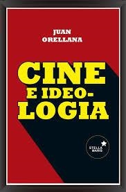 CINE E IDEOLOGIA | 9788416541003 | ORELLANA,JUAN | Llibreria Drac - Librería de Olot | Comprar libros en catalán y castellano online