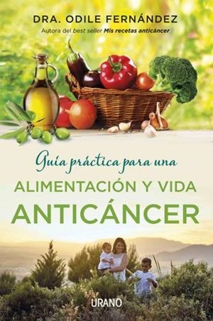 GUÍA PRÁCTICA PARA UNA ALIMENTACIÓN Y VIDA ANTICÁNCER | 9788479539177 | FERNÁNDEZ, ODILE | Llibreria Drac - Librería de Olot | Comprar libros en catalán y castellano online