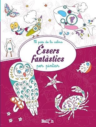 ÉSSERS FANTÀSTICS PER PINTAR (EL PAIS DE LA CALMA) | 9789037498745 | AA.DD. | Llibreria Drac - Llibreria d'Olot | Comprar llibres en català i castellà online