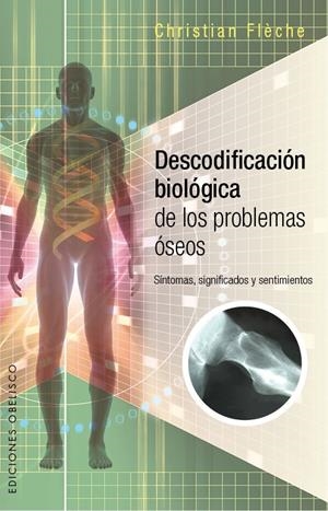 DESCODIFICACION BIOLOGICA DE LOS PROBLEMAS OSEOS | 9788491110224 | FLECHE, CHRISTIAN | Llibreria Drac - Librería de Olot | Comprar libros en catalán y castellano online