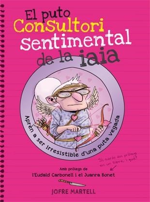 PUTO CONSULTORI SENTIMENTAL DE LA IAIA, EL | 9788494261794 | MARTELL, JOFRE | Llibreria Drac - Librería de Olot | Comprar libros en catalán y castellano online
