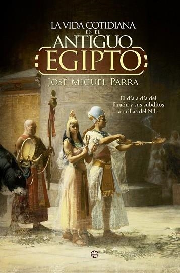 VIDA COTIDIANA EN EL ANTIGUO EGIPTO, LA | 9788490604700 | PARRA, JOSÉ MIGUEL | Llibreria Drac - Librería de Olot | Comprar libros en catalán y castellano online