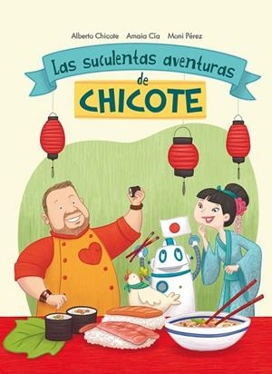 SUCULENTAS AVENTURAS DE CHICOTE, LAS | 9788420482750 | CIA, AMAIA ; CHICOTE, ALBERTO ; PÉREZ, MONI | Llibreria Drac - Librería de Olot | Comprar libros en catalán y castellano online