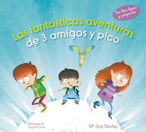 FANTÁSTICAS AVENTURAS DE 3 AMIGOS Y PICO, LAS | 9788420488110 | SÁNCHEZ, Mª JOSÉ ; DEL CORRAL, JORGE | Llibreria Drac - Llibreria d'Olot | Comprar llibres en català i castellà online
