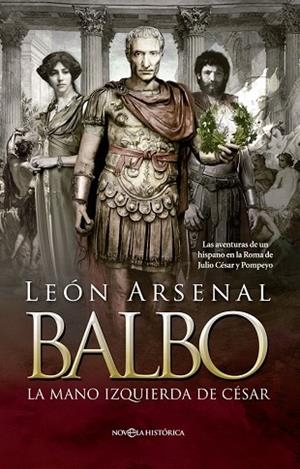 BALBO LA MANO IZQUIERDA DE CÉSAR. | 9788490604625 | ARSENAL, LEÓN | Llibreria Drac - Librería de Olot | Comprar libros en catalán y castellano online