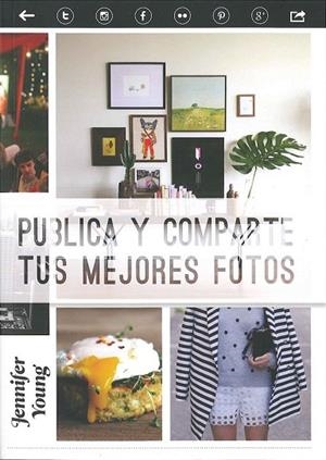 PUBLICA Y COMPARTE TUS MEJORES FOTOS | 9788475568935 | YOUNG, JENNIFER | Llibreria Drac - Librería de Olot | Comprar libros en catalán y castellano online