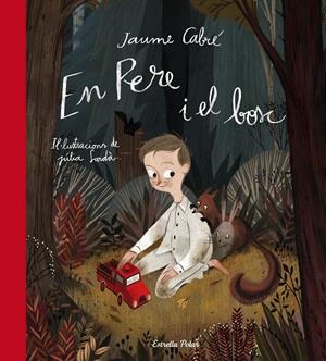 EN PERE I EL BOSC | 9788490576984 | CABRÉ, JAUME | Llibreria Drac - Librería de Olot | Comprar libros en catalán y castellano online