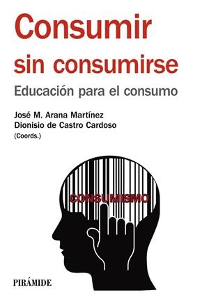 CONSUMIR SIN CONSUMIRSE | 9788436834420 | ARANA, JOSÉ MARÍA ; DE CASTRO, DIONISIO | Llibreria Drac - Librería de Olot | Comprar libros en catalán y castellano online