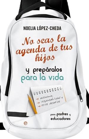 NO SEAS LA AGENDA DE TUS HIJOS Y PREPARALOS PARA LA VIDA. | 9788490605035 | LÓPEZ, NOELIA | Llibreria Drac - Llibreria d'Olot | Comprar llibres en català i castellà online