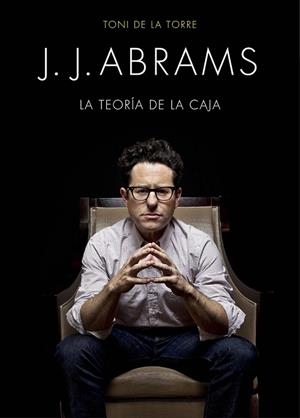 J. J. ABRAMS: EL GENIO DETRAS DE LOST, STAR TREK Y STAR WARS | 9788445002834 | DE LA TORRE, TONI | Llibreria Drac - Librería de Olot | Comprar libros en catalán y castellano online