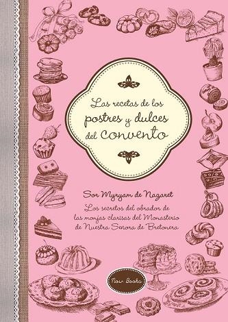 RECETAS DE LOS POSTRES Y DULCES DEL CONVENTO, LAS | 9788416245222 | DE NAZARET, MYRYAM | Llibreria Drac - Librería de Olot | Comprar libros en catalán y castellano online