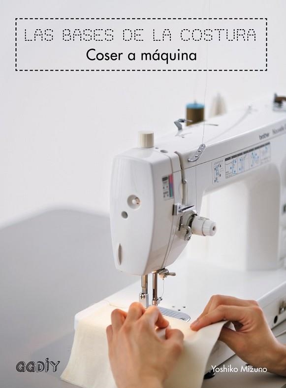 COSER A MÁQUINA (LAS BASES DE LA COSTURA) | 9788425228155 | MIZUNO, YOSHIKO | Llibreria Drac - Llibreria d'Olot | Comprar llibres en català i castellà online