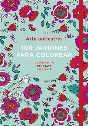 100 JARDINES PARA COLOREAR (ARTE ANTIESTRÉS) | 9788401016783 | AA.DD. | Llibreria Drac - Llibreria d'Olot | Comprar llibres en català i castellà online