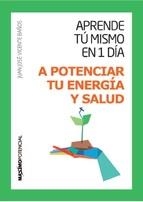 APRENDE TÚ MISMO EN 1 DÍA A POTENCIAR TU ENERGÍA Y SALUD | 9788494377105 | VICENTE, JUAN JOSÉ | Llibreria Drac - Librería de Olot | Comprar libros en catalán y castellano online