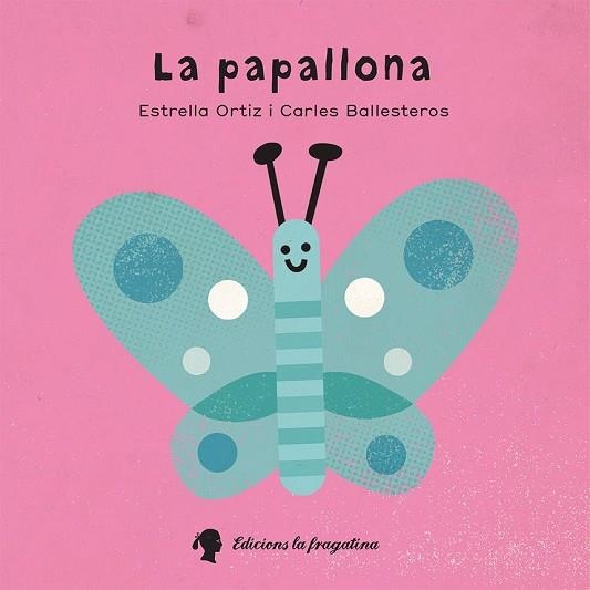 PAPALLONA, LA | 9788416226573 | ORTIZ, ESTRELLA; BALLESTEROS, CARLES | Llibreria Drac - Librería de Olot | Comprar libros en catalán y castellano online