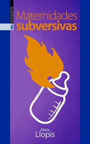 MATERNIDADES SUBVERSIVAS | 9788416350254 | LLOPIS, MARIA | Llibreria Drac - Llibreria d'Olot | Comprar llibres en català i castellà online