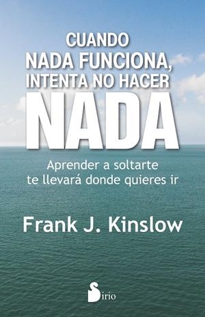 CUANDO NADA FUNCIONA INTENTA NO HACER NADA | 9788416579204 | KINSLOW, FRANK J. | Llibreria Drac - Llibreria d'Olot | Comprar llibres en català i castellà online