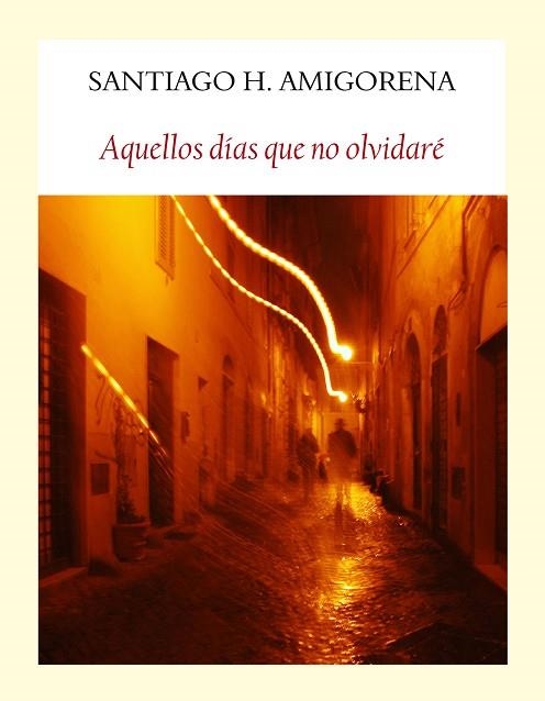 AQUELLOS DIAS QUE NO OLVIDARE (LITERADURA) | 9788494444319 | AMIGORENA, SANTIAGO H | Llibreria Drac - Librería de Olot | Comprar libros en catalán y castellano online