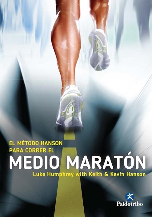 MÉTODO HANSON PARA CORRER EL MEDIO MARATÓN, EL | 9788499105291 | HUMPHREY, LUKE; HANSON, KEITH; HANSON, KEVIN | Llibreria Drac - Librería de Olot | Comprar libros en catalán y castellano online