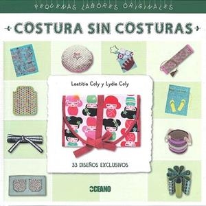 COSTURA SIN COSTURAS (PEQUEÑAS LABORES ORIGINALES) | 9788475568973 | COLY, LAETITA; COLY, LYDIE | Llibreria Drac - Librería de Olot | Comprar libros en catalán y castellano online
