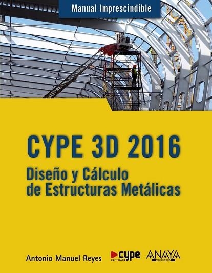CYPE 3D 2016 DISÑO Y CALCULO DE ESTRUCTURAS METALICAS | 9788441537248 | REYES, ANTONIO MANUEL | Llibreria Drac - Librería de Olot | Comprar libros en catalán y castellano online