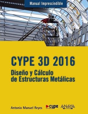 CYPE 3D 2016 DISÑO Y CALCULO DE ESTRUCTURAS METALICAS | 9788441537248 | REYES, ANTONIO MANUEL | Llibreria Drac - Librería de Olot | Comprar libros en catalán y castellano online