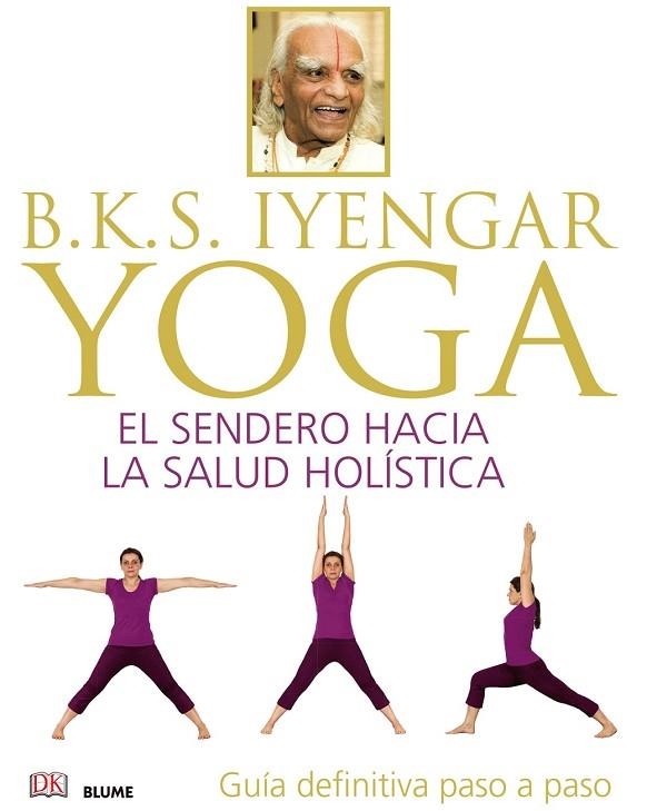 BKS IYENGAR YOGA EL SENDERO HACIA LA SALUD HOLISTICA | 9788416138609 | IYENGAR, BELLUR KRISHNAMACHAR SUNDARARAJA | Llibreria Drac - Llibreria d'Olot | Comprar llibres en català i castellà online