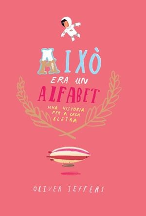 AIXÒ ERA UN ALFABET | 9788416394074 | JEFFERS, OLIVER | Llibreria Drac - Librería de Olot | Comprar libros en catalán y castellano online