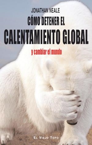 CÓMO DETENER EL CALENTAMIENTO GLOBAL Y CAMBIAR EL MUNDO | 9788415216797 | NEALE, JONATHAN | Llibreria Drac - Librería de Olot | Comprar libros en catalán y castellano online