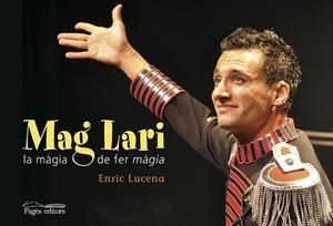 MAG LARI. LA MÀGIA DE FER MÀGIA | 9788499752280 | LUCENA, ENRIC | Llibreria Drac - Librería de Olot | Comprar libros en catalán y castellano online