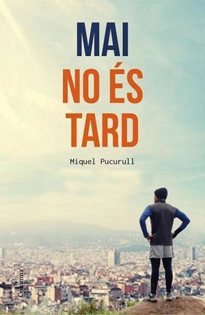 MAI NO ÉS TARD | 9788466420389 | PUCURULL, MIQUEL | Llibreria Drac - Librería de Olot | Comprar libros en catalán y castellano online
