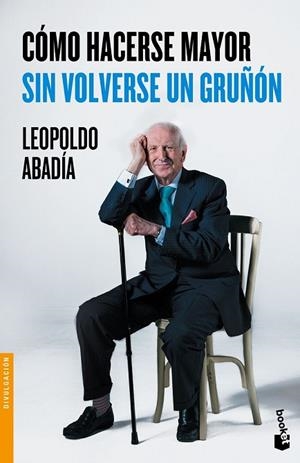 CÓMO HACERSE MAYOR SIN VOLVERSE UN GRUÑÓN | 9788467046618 | ABADÍA, LEOPOLDO | Llibreria Drac - Librería de Olot | Comprar libros en catalán y castellano online