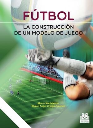 FÚTBOL. LA CONSTRUCCIÓN DE UN MODELO DE JUEGO | 9788499105116 | ORTEGA, MIGUEL ÁNGEL | Llibreria Drac - Librería de Olot | Comprar libros en catalán y castellano online