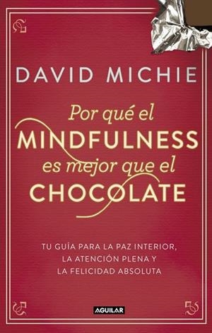 POR QUÉ EL MINDFULNESS ES MEJOR QUE EL CHOCOLATE | 9788403014985 | MICHIE, DAVID | Llibreria Drac - Llibreria d'Olot | Comprar llibres en català i castellà online