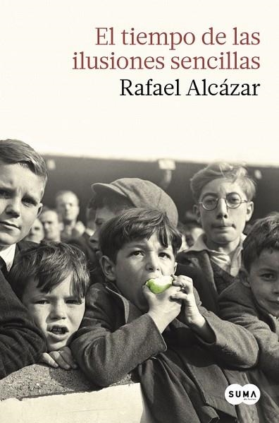 TIEMPO DE LAS ILUSIONES SENCILLAS, EL | 9788483657874 | ALCÁZAR, RAFAEL | Llibreria Drac - Librería de Olot | Comprar libros en catalán y castellano online